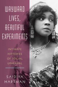 Book Cover: Wayward Lives, Beautiful Experiments: Intimate Histories of Social Upheaval